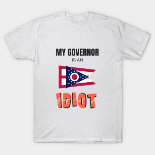 Ohio - My governor is an idiot T-Shirt